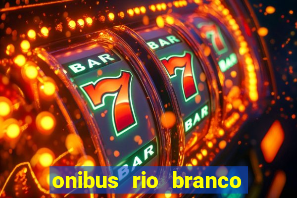 onibus rio branco porto velho